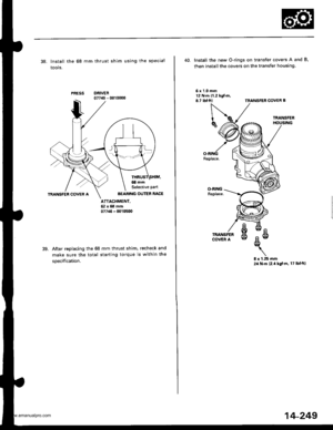 Page 765
38. Install the 68 mm thrust shim using the special
tools.
PRESSDRIVER07743 - 001 0000
ATTACHMENT,62x68mrr|077a6 - (x)10500
39.After replacing the 68 mm thrust shim. recheck and
make sure the total starting torque is within the
specification.
AEARING OUTER RACE
40. Install the new O-rings on transfer covers A and B,
then installthe covers on the transfer housing
6x1.0mm12 N.m 11.2 kgt.D,8.7 rbf.ftlTRANSFEN COVER B
O.RINGReplace.
8 r 1.25 rnm24 N.m 12.4 kgl.m, 17 lbfftl
Replace.
www.emanualpro.com  