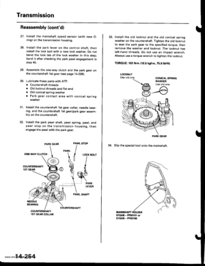 Page 770
Transmission
28.
Reassembly (contd)
PARX GEAR
ONE.WAY CLUTCH
BEARING
Install the mainshaft speed ssnsor (with new O-ring) on the transmission housing.
Install the park lever on the control shaft, theninstall the lock bolt with a new lock washer. Do notbend the lock tab of the lock washer in this step;bend it after checking the park pawl engagement instep 45.
Assemble the one-way clutch and the park gear onthe countershaft 1st gear (see page l4-2Og).
Lubricate these pans with ATF:. Countershaft threads....