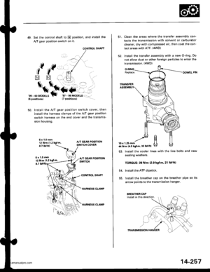 Page 773
49. Set the control shaft to E position, and install the
A,/T gear position switch on it.
CONTROL SHAFT
l( ((,,, ,. 
*
$*\.t+-
NN
6x1.0mm12 N.m 11.2 kgt.m,8.7 tbf.ftl
6xl.0mm12 N.m 11.2 kgfm,
8,7
gtt - 00 MoDELS{6 position3}T
Install the A/T gear position switch cover, then
install the harness clamps of the AviT gear position
switch harness on the end cover and the transmis-
sion housing.
50.
CONTROL SHAFT
HARNESS CLAMP
HARNESS CLAMP
Clean the areas where the transfer assembly con-
tacts the...