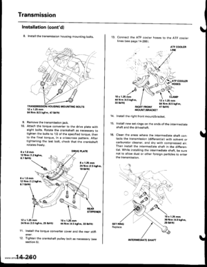 Page 776
Transmission
Installation (contdl
8. Install the transmission housing mounting bolts.
TRANSMISSION HOUSING MOUNTING BOLTS12 x 1.25 mm54 N.m 16,5 kgf.m, a7 lbtftl
9. Remove the transmission jack.
10. Attach the torque convener to the drive plate witheight bolts. Rotate the crankshaft as necessarv totighten the bolts to ll2 of the specified torque, thento the final torque, in a crisscross pattern. Aftertightening the last bolt. check that the crankshaftrotates freelv.
6x1.0mln12 N.m (1.2 tgt m,8.t...