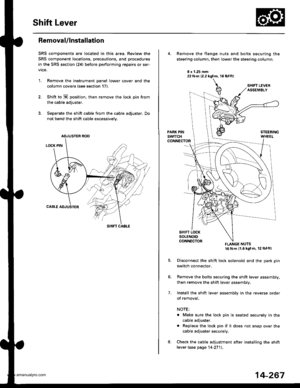 Page 783
Shift Lever
Removal/lnstallation
SRS components are located in this area. Review the
SRS component locations, precautions, and procedures
in the SRS section (24) before performing repairs or ser-
vrce.
1. Remove the instrument panel lower cover and the
column covers (see section 171.
2. Shift to N position, then remove the lock pin from
the cable adjuster.
3. Separate the shift cable from the cable adjuster, Do
not bend the shift cable excessively.
ADJUSTER ROD
SHIFT CABLE
22 N.m (2.2 kgf.m, 16 lbt.ftl...