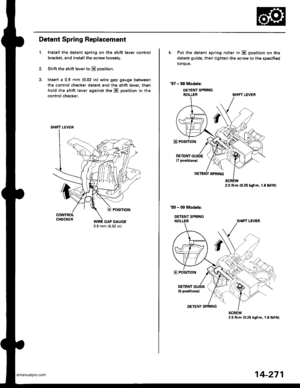 Page 787
Detent Spring Replacement
1.Install the detent spring on th€ shift lever control
bracket, and installthe screw loosely.
Shift the shift lever to E position.
lnssrt a 0.5 mm (0.02 in) wire gap gauge between
the control chocker detent and the shift lever, then
hold the shift lever against the El position in the
control checker.
SHIFI LEVER
GAP GAUGE
4. Put the detent spring roller in E position on the
detent guide, then tighten the screw to the specified
torque,
97 - 98 Modeb:
DETENT SPRING
2.5 N.m 10.25...