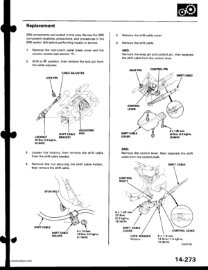 Page 789
Replacement
SRS components are located in this area. Review the SRS
component locations, precautions, and procedures in the
SRS section {24} before performing repairs or service.
1. Remove the instrument panel lower cover and the
column covers (see section 17).
2. Shift to E position, then remove the lock pin from
the cable adiuster.
LOCK PIN
SHIFT CABLEBRACKET
ADJUSTINGROO
LOCKNUT29 N.m {3.0 kgl.m,2j2lbf.trl
Loosen the locknut, then remove the shift cablefrom the shift cable bracket.
Remove the nut...