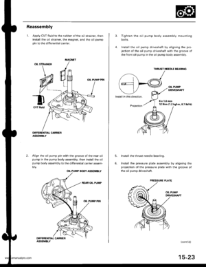 Page 813
Reassembly
1. Apply CVT fluid to the rubber of the oil strainer, then
install the oil strainer, the magnet, and the oil pump
pin to the differential carrier.
OIL PUMP PIN
DIFFERE]TTIAL CARRIERASSEMBLY
Align the oil pump pin with the groove of the rear oil
pump in the pump body assembly, then install the oil
pump body assembly to the differential carrier assem-
oty.
-n
CWfluid
2.
MAGNET
OIL PUMP BODY ASSEMBLY
3. Tighten the oil pump body assembly mounting
bolts.
4. Install the oil pump driveshaft by...