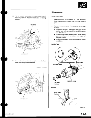 Page 820
13, Pull the knuckle outward, and remove the driveshaft
inboard joint from the differential case or bearing
suoDort.
KNUCKLE
Remove the driveshaft outboard joint from the front
wheel hub using a plastic hammer.
PLASTIC HAMMER
14.
DRIVESHAFT
DRIVESHAFT
Disassembly
Inboard Joint Sid€:
1, Carefully clamp the driveshaft in a vise with softjaws, then remove the set ring from the inboardjoint.
2. Remove the boot bands. Take care not to damage
the boot,
. lf the boot band is a locking tab type, pry up the...