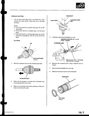 Page 822
Outboard Joint Side:
1. Lift up the three tabs with a screwdriver, then
remove the boot bands, Take care not to damage
the boot.
NOTE:
. lf the boot band is a double loop type, lift up the
band bend.
. lf the boot band is a welded type, cut the boot
band.
. lf the bootband isa lockingtabstype. pry upthe
tabs with a screwdriver, and lift up the end of the
oano.
Ear Clamp
EAR CLAMP BANDReplace.
2. Slide the outboard boot to the inboard ioint side.
Wipe off the grease to expose the driveshaft andthe...