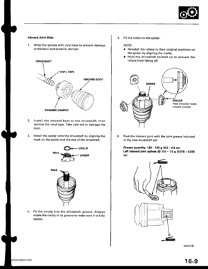 Page 824
Inboard Joint Side:
1. Wrap the splines with vinyl tape to prevent damage
to the boot and dynamic damper.
DRIVESHAFT
 ,..,NYL rAPE
V6 
uu.oa.Dsoo.
,,^_Y,C@
Install the inboard boot to the driveshaft, then
remove the vinyl tape. Take care not to damage the
boot.
Install the spider onto the driveshaft by aligning the
mark on the spider and the end of the driveshaft.
@+-crncr-rr
4.Fit the circlip into
rotate the circlip in
seated.
the driveshaft groove. Always
its groove to make sure it is fully
5. Fit the...