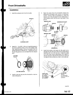 Page 832
Front Driveshafts
lnstallation
1. Install the outboard ioint into the knuckle.
KNUCKLE
OUTBOARD JOINT
Apply 0.5 - 1.0 g (0,02 - 0.04 oz) of specified grease to
the whole sDlined surface of the intermediate shaft.
After applying grease. remove the grease from the
splined grooves at intervals of 2 - 3 splines and from
the set ring groove so air can bleed from the inboard
ioint.
SET RINGReplace.
SET RING
Install a new set ring onto the driveshaft or interme-
diate shaft groove.
4. Clean the areas where the...