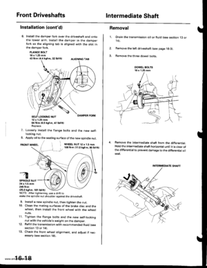 Page 833
Front DriveshaftsIntermediate Shaft
Installation {contd}
Install the damper fork over the driveshaft and ontothe lower arm. Install the damper in the damperfork so the aligning tab is aligned with the slot inthe damper fork.
FLANGE BOLT10 x 1.25 mm€ N.m {4.i1kst.n,32 lbf.ftl ALtcNtNG TAB
12x 1.25 mm64 N.m {6.5 kgf.m, 47 lbf.ftlReplace.
7. Loosely install the flange bolts and the new self-locking nut.
8. Apply oil to the seating surface of the new spindle nut.
FRONT WHEELi WHEEL NUT 12 x 1.5 mm108 N.m...