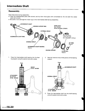 Page 835
Intermediate Shaft
Reassembly
Note these items during reassembly:
. Clean the disassembled parts withparts with solvent.
. Be careful not to damage the metal
solvent, and dry them thoroughly with compressed
rings on the intermediate shaft during reassembly.
air. Do not wash the rubber
BEARING SUPPORT RING
INTERNAL CIRCLIP
Press the intermediate shaft bearing into the bear-ing support using the special tools and a press.
EXTERNAL CIRCLIP
DOWEL EOLT10 x 1.25 mm39 N.m 14.0 kgt m, 29lbf.ft)
Press
I
W--
L!...