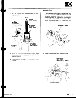 Page 836
4. Seat the external circlip in the groove of the inter-
mediate shaft.
Press
+ DRNER07749 - 0010000
Pack the interiorof the outer seal.2.0- 3.5 9 {0.07 - 0.12 oz)
OUTER SEAL
ATTACHMENT,52x55mm07746- 0010400
ATTACHMENT.40 x 50 mm l.D.07LAD - PW50601EXTERNALCIRCLIP
6.
Install the outer seal into the bearing support using
the special tools. The seal should be flush with the
bearing support.
Install the new set ring in the intermediate shaft
groove.
lnstallation
1. Clean the areas where the intermediate...