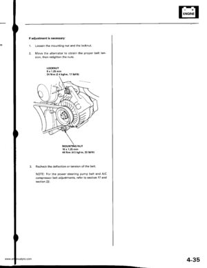 Page 85
lf adjustment is necessary:
1. Loosen the mounting nut and the locknut.
2. Move the alternator to obtain the proper belt ten-
sion, then retighten the nuts.
LOCKNUT8 x 1.25 mm
MOUNTING NUT10 x 1.25 mm14 N.m {4.5 kgl.m.33 lbf.ft)
Recheck the deflection or tension of the belt.
NOTE: For the power steering pump belt and A,/C
compressor belt adjustments, refer to section 17 and
section 22.
24 N.m (2.4 kgtm,17 lbf ft)
4-35
www.emanualpro.com  
