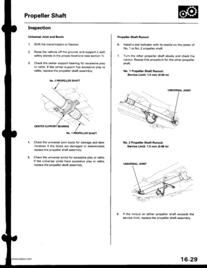 Page 844
Propeller Shaft
Inspection
Univarsal Joint and Boots
1. Shift the transmission to Neutral.
2. Raise the vehicle off the ground, and support it with
safety stands in the proper locations (see section 1).
3. Check the cente. support bearing for excessive play
or rattle. It the center support has excessive play or
raftle, replace the propeller shaft assembly.
No. 1 PROPET_LER SHAFT
Check the universal joint boots for damage and dete-
rioration. lt the boots are damaged or deteriorated,
replace the...