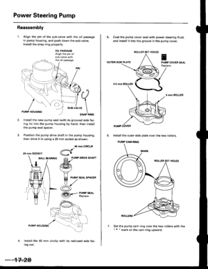 Page 873
Power Steering Pump
Reassembly
1.Align the pin of the sub-valve with the oil passage
in pump housing, and push down the sub-valve.
Install the snsp ring properly.
OIL PASSAG€Align the pin of
the oil passage.
#q
;1..* 
\SNAP RINGPUMP HOUSING
Install the new pump seal (with its grooved side fac-
ing in) into the pump housing by hand, then install
the pump seal spacer.
Position the pump drive shaft in the pump housing,
then drive it in using a 29 mm socket as shown,
BALL BEARfNG grlu,e un.t
/ /ffi\
1 /...