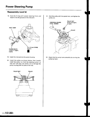 Page 875
Power Steering Pump
Reassembly (contdl
18. Coat the O-ring wjth power steering fluid, andinstall it into the grooves in the inlet joint.
FLANGE BOLTS11 N.m 11.1 kgf.m,8 rbf.ft)
13 x 1.9
Replace.r
E
19.
20.
Install the inlet joint on the pump housing.
Install the pulley as shown below. then loosely
install the pulley nut. Hold the steering pump in avise with soft jaws. Be careful not to damage thepump housing with the jaws of the vise.
17-30
21. Hold the pulley with the speciat toot, and tighten...