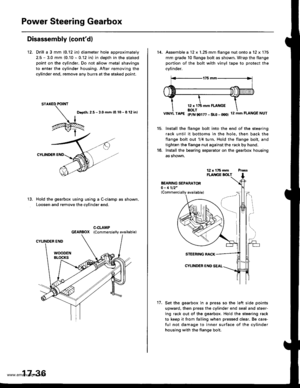 Page 881
Power Steering Gearbox
Disassembly {contd}
12. Drill a 3 mm (0.12 in) diameter hole approximately
2.5 - 3.0 mm (0.10 - 0.12 in) in depth in the staked
point on the cylinder. Do not allow metal shavings
to enter the cylinder housing. After removing the
cylinder end, remove any burrs at the staked point.
D.oth: 2.5 - 3.0 mm 10.10 - 0.12 inl
CYUNOER
Hold the gearbox using using a C-clamp as shown,
Loosen and remove the cvlinder end.
13.
17-36
14, Assemble a 12 x 1.25 mm flange nut onto a 12 x 175
mm grade...