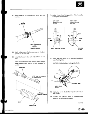 Page 894
67. Apply grease to the circumference of the rack end
housing.
68.
69.
RACK END GROOVE
.={@
SILICONE GREASE
Apply a light coat of silicone grease to the boot
grooves on the rack ends.
lnstall the boots in the rack end with the tie-rod
clips.
NOTE: Install the boots with the rack in the straight
ahead position (right and left tie-rods are equal in
length).
RACK ENO
NOTE: Wipe the grease offthe thread section.
TIE.ROD CLIP
17-49
70. Adiust the air hose fitting position of the boots by
turning it as shown...