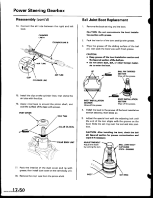 Page 895
Power Steering Gearbox
Reassembly (contd)
74. Connect the air tube between the right and left
boot,
CYLINDERLINE A
75. Install the clips on the cylinder lines, then clamp theair tube with the clips.
76. Apply vinyl tape to around the pinion shaft, andcoat the surface of the tape with grease.
DUST COVER
Vinyl Tsp€
VALVE OIL SEAL
VALVE BODY UNIT
Pack the interior of the dust cover and lio withgrease, then install dust cover on the valve bodv unit.
Remove the vinyl tape f.om the pinion shaft.
77.
CYLINDER...