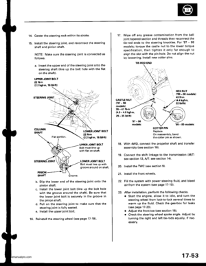 Page 898
t 4.
15.
Center the steering rack within its stroke.
Install the steering joint, and reconnect the steering
shaft and pinion shaft.
NOTE: Make sure the steering joint is connected as
follows.
a. Insen the upper end of the steering joint onto the
steering shaft (line up the bolt hole with the flat
on the shaft).
UPPER JOINT BOLT22 N.m12.2 kgf.m, 16lbl.ft,
STEERING JOINT
COLUMNSHAFTLOWER JOINT BOLT22 N.m12.2 kgf.m, 16lbtftl
UPPER JOINT BOLTBolt must line upwith tlat on shatt.
LOWER JOINT BOLTBolt must...