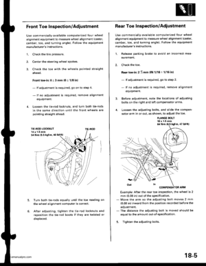 Page 903
Front Toe Inspection/Adjustment
Use commercially-available computerized four wheel
alignment equipment to measure wheel alignment (caster,
camber, toe, and turning angle). Follow the equipment
manufacturers instructions,
3.
1.Check the tire pressure.
Center the steering wheel spokes.
Check the toe with the wheels pointed straight
ahead.
Front toe-in: 0 i 3 mm {0 t 1/8 inl
- lf adjustment is required, go on to step 4.
- lf no adjustment is required, remove alignment
equipment.
Loosen the tie-rod...