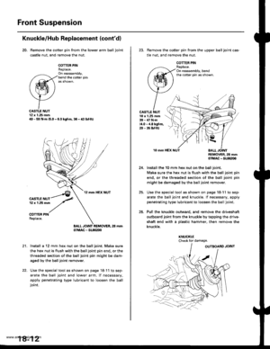 Page 910
Front Suspension
Knuckle/Hub Replacement (contd)
20. Remove the cotter pin from the lower arm ball joint
castle nut, and remove the nut.
COTTER PINReplace.On ra6ssembly,bend the cofter pin
CASTI.E NUT12 x 1.25 mmilg - 59 N.m (5.0 - 6.0 kgf.m, 36 - a3 lbf.ftl
CASTLE NUT12 x 1.25 mm
COITER PINReplace.
BALL JOINT REMOVER, 28 mm07MAC - Sl(xr2(x,
Install a 12 mm hex nut on the ball joint. Make sure
the hex nut is flush with the ball joint pin end, or the
threaded section of the ball joint pin might be dam-...