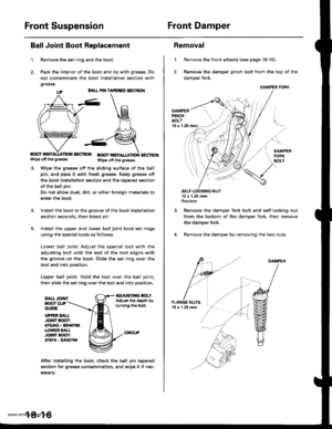 Page 914
Front SuspensionFront Damper
Ball Joint Boot Replacement
1.
BALL PIT{ TAPEFEO S€CTION
B{rcY HSISECTIO BOOT |NSTSECTIONwip6 off tho gr6aso.Wipo otf th6 grors€.
Wipe the grease off the sliding surface of the ball
pin, and pack it with fresh greass. Keep grease off
the boot installation section and the taoered section
of the ball pin.
Do not allow dust, dirt, or other foreign materials to
enter the boot.
Install the boot in the groove of the boot installation
section securelv, then bleed air.
Install the...