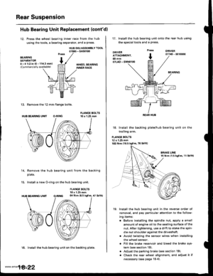 Page 920
Rear Suspension
Hub Bearing Unit Replacement (contd)
12, Press the wheel bearing inner race from the hub
using the tools, a bearing separator, and a press.
HUB DIS/ASSEMBLY TOOL07965 - SA50100
BEARINGSEPARATOR0 -,t 1/2 in {0 - 11i1.3 mml(Commercially qvailable)
13. Remove the 12 mm flange bolts.
HUB BEARING UN]T O.RING
14. Remove the hub bearing unit from the backing
plate.
15. Install a new O-ring on the hub bearing unit.
FLANGE BOLTS10 x 1.25 mm64 N.m (6.5 kgf.m, 47 lbf.ftl
16. Install the hub bearing...