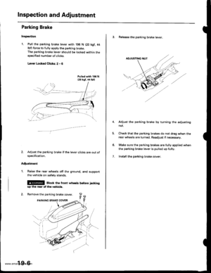 Page 930
Inspection and Adjustment
Parking Brake
Inspeqtion
1. Pull the parking brake lever with
lbfl force to fully apply the parking
The parking brake lever should be
specified number of clicks.
L.var Lockod Clicks: 2 - 6
196 N (20 kqf, 44
brake.
locked within the
2. Adjust the parking brake if the lever clicks are out ofspecification.
Adiustment
1. Raise the rear wheels off the ground. and support
the vehicle on safety stands.
@@ Bbck tho front who€ts betore iackingup the rear ot tho vohicle.
2. Remove the...