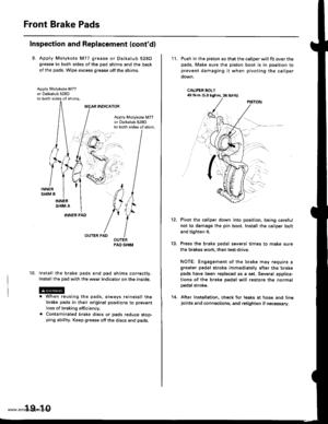 Page 934
Front Brake Pads
Inspection and Replacement (contdl
9. Apply Molykote M77 grease or Daikalub 528Dgrease to both sides of the pad shims and the back
of the pads. Wipe excess grease off the shims.
Apply Molykote M77
to both sides of shims.
INOICATOR
Apply Molykote M77or 0aikalub 528Dto both sides of shim.
10.
INNER PAD
OUTER PAD
lnstall the brake pads and pad shims correctly.
Install the pad with the wear indicator on the inside.
. When reusing the pads, always reinstall thebrake pads in their original...