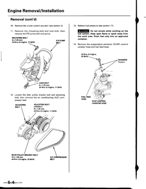 Page 100
Engine Removal/lnstallation
Removal (contdl
Remove the cruise control actuator (see section 4).
Remove the mounting bolt and lock bolt, then
remove the P/S pump belt and pump.
10.
1t.
MOUNNNG BOLT8 x 1.25 mm2a N.m 12.4 kg{.m, 17 lbtftlP/S PUMPBELT
LOCK BOLTI x 1.25 mm24 N.m {2.4 kgtm, 17 lbf.ftl
12.Loosen the idler pulley bracket bolt and adjusting
bolt, then remove the air conditioning (A,/C) com-
pressor belt.
ID1TR PULI.f,Y ARACKET BOLT10 r 1.25 mma{ N.m 14.5lgtm,33 lbf.ft)
ADJUSTING BOLTLOCKNUT8 x...
