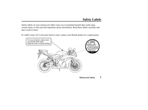 Page 167
Saf ety Labels
Motorcycle Saf ety
Safety labels on your motorcycle either warn you of potential hazards that could cause
serious injury or they provide important saf ety inf ormation. Read these labels caref ully and
don’t remove them.
If a label comes off or becomes hard to read, contact your Honda dealer for a replacement.
——
yy
y
y 