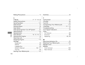 Page 135132
Index
Riding Precautions ....................................12
S
S Mode ..................................... 27, 37, 39, 40
Safety Precautions ..................................... 11
Serial Numbers ........................................ 125
Shift Switch ................................................ 32
Shifting Gears ............................................ 36
Side Stand .................................................. 81
Side Stand Ignition Cu t-off System ..........81
Specifications...