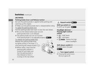 Page 3532
Switches (Continued)
Operation Guide
(NC700SD)
Parking brake lever and Release button
Be sure the parking brake is applied while parking and 
warming up the engine.
uMake sure the parking brake le ver is released before riding.
To apply the parking brake lock
Pull the parking brake lever back to lock the rear wheel.
uBe sure the release button pops out and 
parking brake lever is not released.
u The parking brake lock will not function 
if the parking brake is not adjusted properly. 
(P80)
To release...