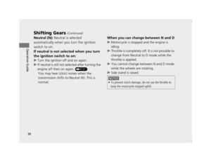 Page 4138
Shifting Gears (Continued)
Operation Guide
Neutral (N): Neutral is selected 
automatically when you turn the ignition 
switch to on.
If neutral is not selected when you turn 
the ignition switch to on:
u Turn the ignition off and on again.
u If neutral is still not se lected after turning the 
engine off then on again. 
(P97)
You may hear (click) noises when the 
transmission shifts to  Neutral (N). This is 
normal.
When you can change between N and D
u Motorcycle is stopped and the engine is...
