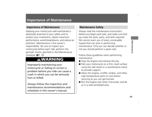 Page 5249
Maintenance
Importance of Maintenance
Keeping your motorcycle well-maintained is 
absolutely essential to your safety and to 
protect your investment, obtain maximum 
performance, avoid breakdowns, and reduce air 
pollution. Maintenance is the owner’s 
responsibility. Be su re to inspect your 
motorcycle before each ride, perform the 
periodic checks specified in the Maintenance 
Schedule. 
2P. 50 Always read the maintenance instructions 
before you begin each task, and make sure that 
you have the...