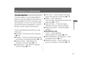 Page 5653
Maintenance
Maintenance Fundamentals
To ensure safety, it is your responsibility to 
perform a pre-ride inspection and make sure 
that any problem you find is corrected. A pre-
ride inspection is a must, not only for safety, 
but because having a breakdown, or even a 
flat tyre, can be a major inconvenience.
Check the following items before you ride 
motorcycle:
●Fuel level − Fill fuel tank when necessary. 
2P. 43
●Throttle − Check for smooth opening and 
full closing in all steering positions. 
2P....