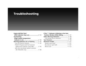 Page 95Troubleshooting
Engine Will Not Start (HISS indicator stays on) .......................... P. 93
Overheating  (High coolant temperature 
indicator is on) .......................................... P. 94
Warning Indicators On or Flashing ........... P. 95
Low Oil Pressure Indicator..........................P. 95
PGM-FI (Programmed Fuel Injection)  Malfunction Indicator Lamp (MIL) ............P. 95
ABS (Anti-lock Brake System) Indicator  (NC700SA/SD only) ..................................P. 96 If the “-”...