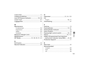 Page 138135
Index
Load Limits ................................................17
Loading Guidelines ................................... 17
Low Oil Pressure Indicator.................. 28, 98
Lower Cowl ............................................... 67
Luggage Box ............................................. 45
M
Maintenance Fundamentals .......................................... 54
Importance .............................................. 50
Safety ...................................................... 50...