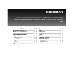 Page 52Maintenance
Please read “Importance of Maintenance” and “Maintenance Fundamentals”
carefully before attempting any maintenanc e. Refer to “Specifications” for service
data.
Importance of Maintenance ..................... P. 50
Maintenance Schedule .............................. P. 51
Maintenance Fundamentals ..................... P. 54
Tool kit ....................................................... P. 65
Removing & Installing Body
Components ...............................................P. 66...