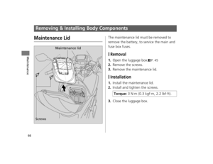 Page 6966
Maintenance
Removing & Installing Body Components
Maintenance LidThe maintenance lid must be removed to 
remove the battery, to service the main and 
fuse box fuses.
❙Removal
1.Open the luggage box.2P. 45
2.Remove the screws. 
3.Remove the maintenance lid.
❙Installation
1.Install the maintenance lid.
2.Install and tighten the screws.
3.Close the luggage box.
Maintenance lid
Screws
Torque:  3 N·m (0.3 kgf· m, 2.2 lbf·ft).
12 NC700X Revision-42MGS6010.book  66 ページ  ２０１１年１２月１３日　火曜日　午後４時１４分  