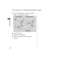 Page 97Other Adjustments u Adjusting the Windscreen Height
94
Maintenance
3.Set the all adaptors to the low position 
holes or high position holes.
4.Install the nuts.
5.Install the windscreen.
6.Install and tighte n the screws and 
washers.
Nuts Low position High position
Adaptors
12 NC700X Revision-42MGS6010.book  94 ページ  ２０１１年１２月１３日　火曜日　午後４時１４分  