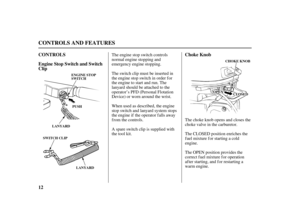 Page 1412 CONTROLS
Engine Stop Switch and Switch
ClipChoke Knob
CONTROLS AND FEATURES
ENGINE STOP
SWITCH
LANYARD
SWITCH CLIP
LANYARDCHOKE KNOB
PUSH
CCLLOOSSEEDDOOPPEENN
The CLOSED position enriches the
f uel mixture f or starting a cold
engine.
The OPEN position provides the
correct f uel mixture f or operation
af ter starting, and f or restarting a
warm engine. The engine stop switch controls
normal engine stopping and
emergency engine stopping.
The switch clip must be inserted in
the engine stop switch in...