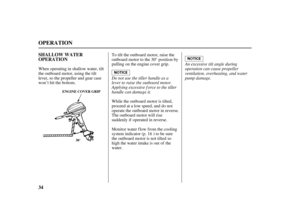 Page 3634 SHALLOW WATER
OPERATION
OPERATION
30° ENGINE COVER GRIP
An excessive tilt angle during
operation can cause propeller
ventilation, overheating, and water
pump damage. Do not use the tiller handle as a
lever to raise the outboard motor.
Applying excessive f orce to the tiller
handle can damage it. When operating in shallow water, tilt
the outboard motor, using the tilt
lever, so the propeller and gear case
won’t hit the bottom.To tilt the outboard motor, raise the
outboard motor to the 30° position by...