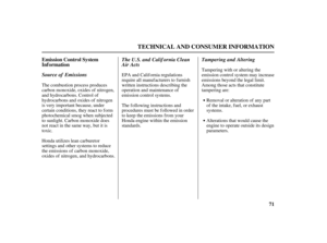 Page 7371 Emission Control System
Inf ormation
TECHNICAL AND CONSUMER INFORMATION
Source of EmissionsTampering and Altering The U.S. and Calif ornia Clean
Air Acts
The combustion process produces
carbon monoxide, oxides of nitrogen,
and hydrocarbons. Control of
hydrocarbons and oxides of nitrogen
is very important because, under
certain conditions, they react to f orm
photochemical smog when subjected
to sunlight. Carbon monoxide does
not react in the same way, but it is
toxic.
Honda utilizes lean carburetor...