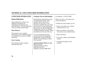 Page 7876 CONSUMER INFORMATION
Honda PublicationsCustomer Service Inf ormation
American Honda Motor Co., Inc.
TECHNICAL AND CONSUMER INFORMATION
Shop Manual
Parts Catalog
Honda Marine dealership personnel
are trained professionals. They
should be able to answer any
question you may have. If you
encounter a problem that your dealer
does not solve to your satisfaction,
please discuss it with the dealership’s
management. The Service Manager
or General Manager can help. Almost
all problems are solved in this way....