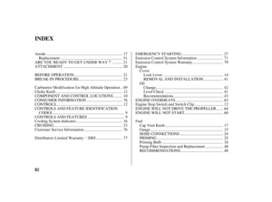 Page 84
µ
82
INDEX
............................................................................ Anode . 17
.............................................................. Replacement . 51
......... ARE YOU READY TO GET UNDER WAY . 21
........................................................... ATTACHMENT . 20
................................................ BEFORE OPERATION . 21
........................................... BREAK-IN PROCEDURE . 23
. Carburetor Modif ication f or High Altitude Operation . 69...