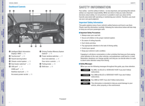 Page 52    ||    3
       SAFETY
VISUAL INDEX
TABLE OF CONTENTS
INDEX
VISUAL INDEX
VOICE COMMAND 
INDEX
SAFETY 
INFORMATION
CUSTOMER 
INFORMATION
INSTRUMENT PANEL
SPECIFICATIONS
VEHICLE 
CONTROLS 
MAINTENANCE
AUDIO AND 
CONNECTIVITY
HANDLING THE  UNEXPECTED
BLUETOOTH® 
HANDSFREELINK®
DRIVING
HONDALINK®
NAVIGATION
Dashboard Controls
1  Intelligent Multi-Information 
Display (i-MID)   p. 58
2  Touchscreen*   p. 65
3  Hazard warning button 
4  Climate control system   p. 52
5  Seat heater switches*   p. 53
6  USB...