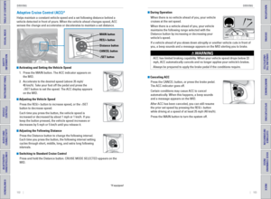 Page 55102    ||    103
       DRIVING
DRIVING
TABLE OF CONTENTS
INDEX
VISUAL INDEX
VOICE COMMAND 
INDEX
SAFETY 
INFORMATION
CUSTOMER 
INFORMATION
INSTRUMENT PANEL
SPECIFICATIONS
VEHICLE 
CONTROLS 
MAINTENANCE
AUDIO AND 
CONNECTIVITY
HANDLING THE  UNEXPECTED
BLUETOOTH® 
HANDSFREELINK®
DRIVING
HONDALINK®
NAVIGATION
Adaptive Cruise Control (ACC)*
Helps maintain a constant vehicle speed and a set following distance beh\
ind a 
vehicle detected in front of yours. When the vehicle ahead changes speed\
, ACC 
senses...
