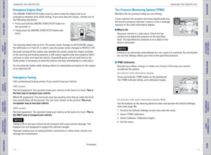 Page 61114    ||    115
       HANDLING THE UNEXPECTED
HANDLING THE UNEXPECTED
TABLE OF CONTENTS
INDEX
VISUAL INDEX
VOICE COMMAND 
INDEX
SAFETY 
INFORMATION
CUSTOMER 
INFORMATION
INSTRUMENT PANEL
SPECIFICATIONS
VEHICLE 
CONTROLS 
MAINTENANCE
AUDIO AND 
CONNECTIVITY
HANDLING THE  UNEXPECTED
BLUETOOTH® 
HANDSFREELINK®
DRIVING
HONDALINK®
NAVIGATION
Emergency Engine Stop*
The ENGINE START/STOP button may be used to stop the engine due to an 
emergency situation even while driving. If you must stop the engine, cho\...