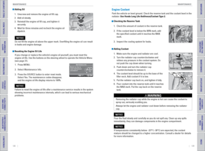 Page 68128    ||    129
       MAINTENANCE
MAINTENANCE
TABLE OF CONTENTS
INDEX
VISUAL INDEX
VOICE COMMAND 
INDEX
SAFETY 
INFORMATION
CUSTOMER 
INFORMATION
INSTRUMENT PANEL
SPECIFICATIONS
VEHICLE 
CONTROLS 
MAINTENANCE
AUDIO AND 
CONNECTIVITY
HANDLING THE  UNEXPECTED
BLUETOOTH® 
HANDSFREELINK®
DRIVING
HONDALINK®
NAVIGATION
 Adding Oil
1.  Unscrew and remove the engine oil fill cap.
2.  Add oil slowly.
3.  Reinstall the engine oil fill cap, and tighten it 
securely.
4.  Wait for three minutes and recheck the...